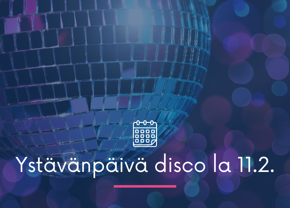 YSTÄVÄNPÄIVÄ DISCO LA 11.2.