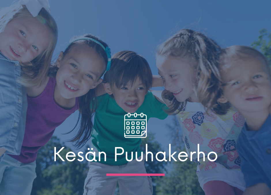 KESÄN PUUHAKERHO 5.-16.6.2023